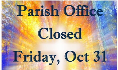 PARISH OFFICE CLOSED OCTOBER 31